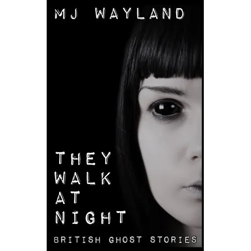 They Walk At Night: Real British Ghost Stories