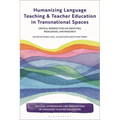 Humanizing Language Teaching and Teacher Education in Transnational Spaces: Critical Perspectives on Identities, Pedagogies, and Research