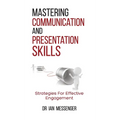 Mastering Communication and Presentation Skills: Strategies for Effective Engagement