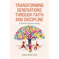 Transforming Generations Through Faith and Discipline: A Bible Study Curriculum