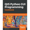 Qt5 Python GUI Programming Cookbook: Building responsive and powerful cross-platform applications with PyQt