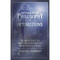Sketches of the Philosophy of Apparitions or, An Attempt to Trace Such Illusion to Their Physical Causes