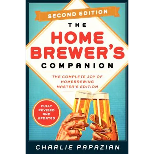Homebrewer's Companion Second Edition: The Complete Joy of Homebrewing, Master's Edition