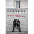 Presidencies Derailed: Why University Leaders Fail and How to Prevent It