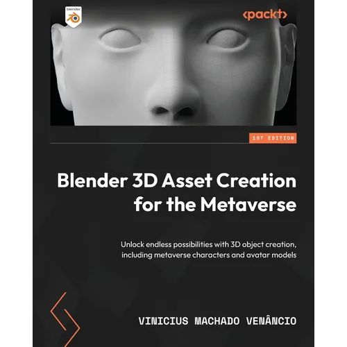 Blender 3D Asset Creation for the Metaverse: Unlock endless possibilities with 3D object creation, including metaverse characters and avatar models