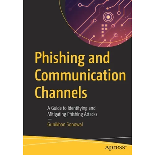 Phishing and Communication Channels: A Guide to Identifying and Mitigating Phishing Attacks