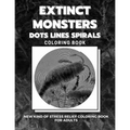 Extinct Monsters - Dots Lines Spirals Coloring Book: New kind of stress relief coloring book for adults