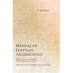 Manual of Egyptian Archaeology and Guide to the Study of Antiquities in Egypt - For the Use of Students and Travellers