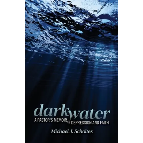 Darkwater: A Pastor's Memoir of Depression and Faith