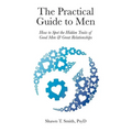 The Practical Guide to Men: How to Spot the Hidden Traits of Good Men and Great Relationships