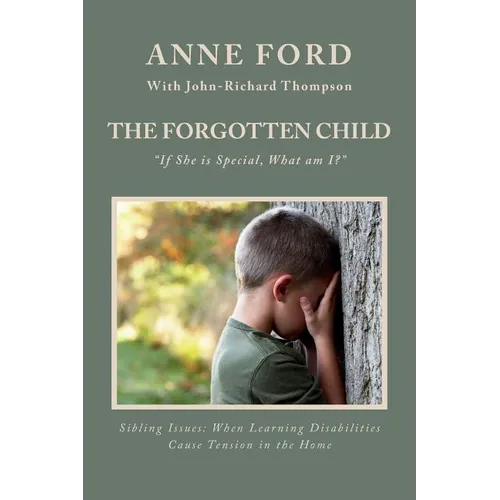 The Forgotten Child: "If She is Special, What am I?" Sibling Issues: When Learning Disabilities Cause Tension in the Home