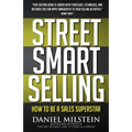 Street Smart Selling: How to Be a Sales Superstar