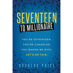 SEVENTEEN TO MILLIONAIRE You're Seventeen. You're Canadian. You wanna be rich. Let's do this. - Paperback