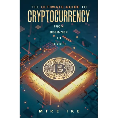 The Ultimate Guide to Cryptocurrency: From Beginner to Trader