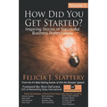 How Did You Get Started, Volume 1: Inspiring Stories of Successful Business Professionals