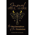Sensual Soul Shine: The Reclamation of the Feminine