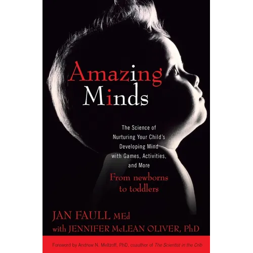 Amazing Minds: The Science of Nurturing Your Child's Developing Mind with Games, Activities and More
