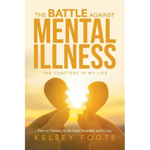 The Battle against Mental Illness: The Chapters in My Life