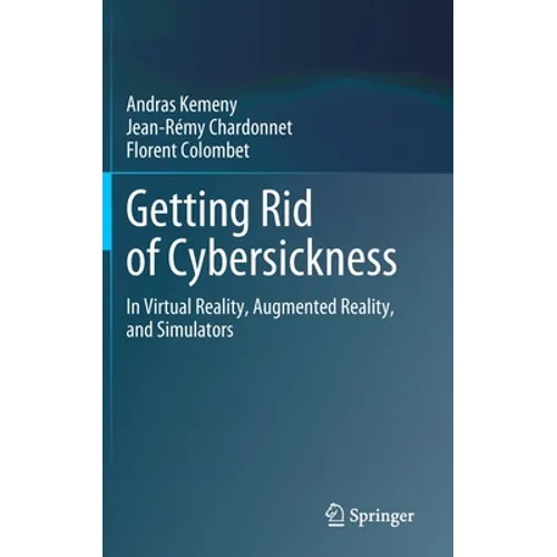 Getting Rid of Cybersickness: In Virtual Reality, Augmented Reality, and Simulators