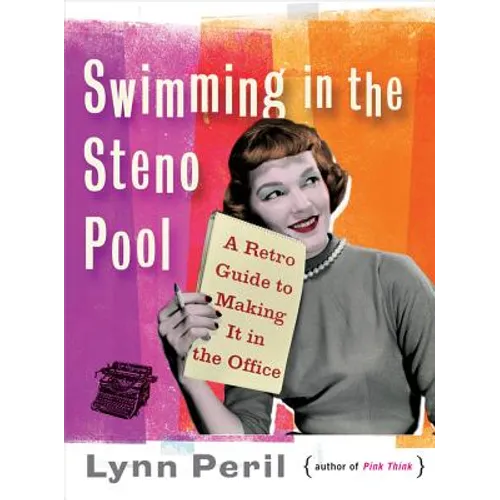 Swimming in the Steno Pool: A Retro Guide to Making It in the Office