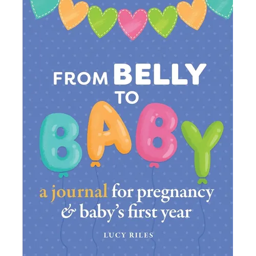 From Belly to Baby: A Journal for Pregnancy and Baby's First Year