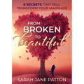 From Broken to Beautiful: 9 Secrets That Will Transform Your Marriage