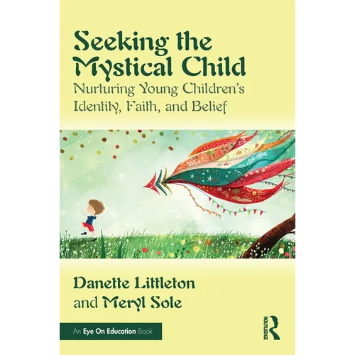 Seeking the Mystical Child: Nurturing Young Children's Identity, Faith, and Belief