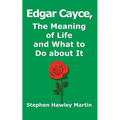 Edgar Cayce, The Meaning of Life and What to Do About It