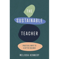 The Sustainable Teacher: Practical ways to a better balance
