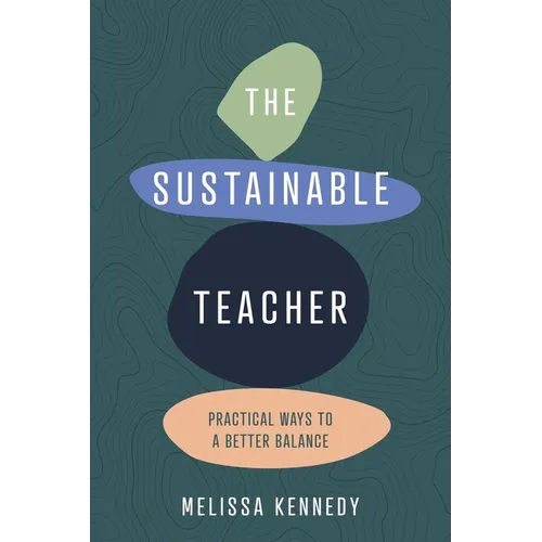 The Sustainable Teacher: Practical ways to a better balance