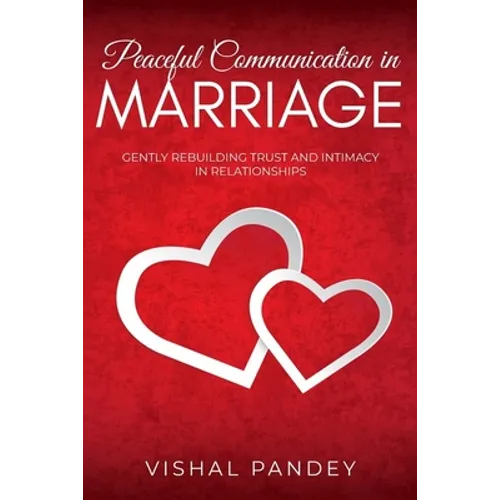Peaceful Communication in Marriage: Gently Rebuilding Trust and Intimacy in Relationships