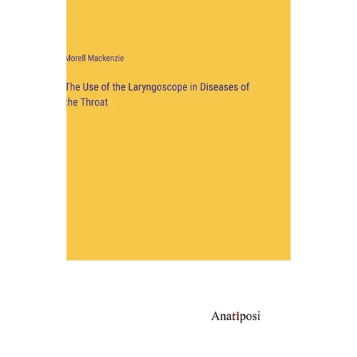 The Use of the Laryngoscope in Diseases of the Throat