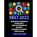 Seo 2022: Marketing Campaign Successful: How To Become An SEO Pro: SEO Basics To Make Your Digital