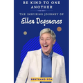Be Kind to One Another: The Inspiring Journey of Ellen DeGeneres
