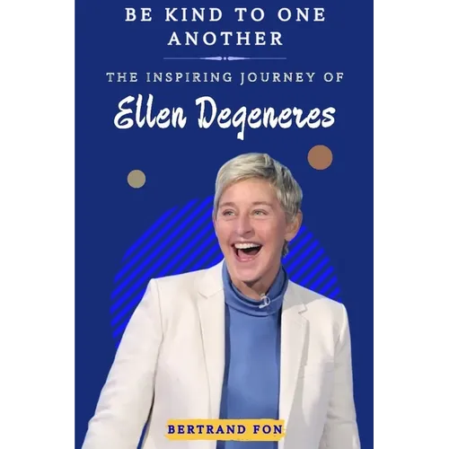 Be Kind to One Another: The Inspiring Journey of Ellen DeGeneres