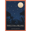 Don't Call Me Lady: The Journey of Lady Alice Seeley Harris