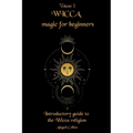Wicca magic for beginners: Introductory guide to the Wicca religion