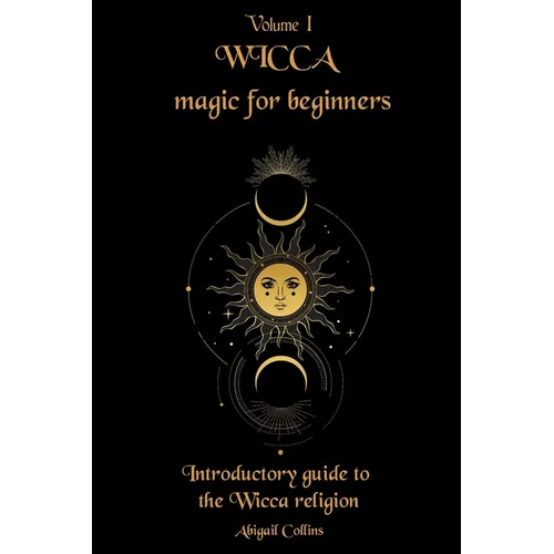 Wicca magic for beginners: Introductory guide to the Wicca religion