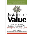 Sustainable Value: How the World's Leading Companies Are Doing Well by Doing Good