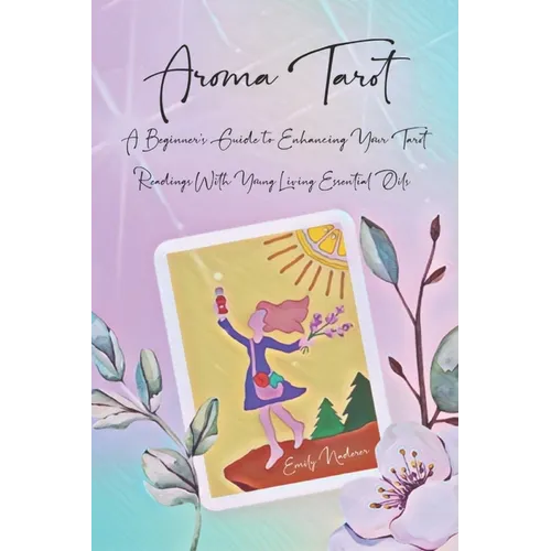 Aroma Tarot: A Beginner's Guide to Enhancing Your Tarot Readings With Young Living Essential Oils