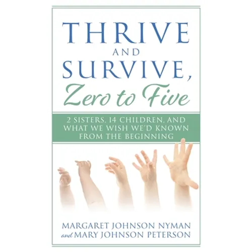 Thrive and Survive, Zero to Five: 2 Sisters, 14 Children, and What We Wish We'd Known from the Beginning