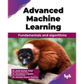 Advanced Machine Learning: Fundamentals and algorithms (English Edition)