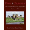 Power and Protection: Castles and Fortified Manor Houses of Medieval Britain - Volume 4 - Wales