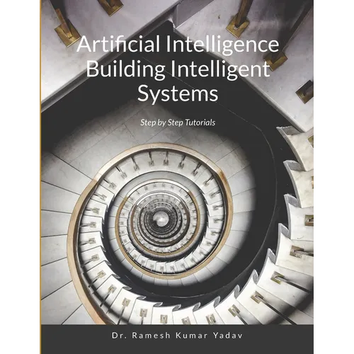 Artificial Intelligence Building Intelligent Systems: Step by Step Tutorials