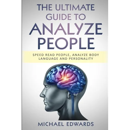 The Ultimate Guide to Analyze People: Speed read people, Analyze Body Language and Personality