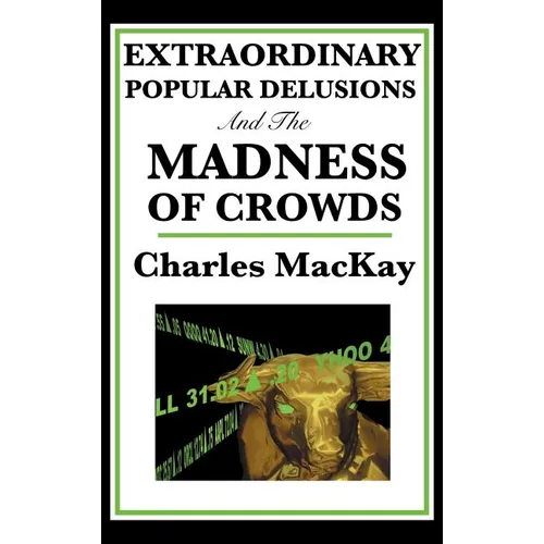 Extraordinary Popular Delusions and the Madness of Crowds