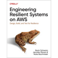 Engineering Resilient Systems on AWS: Design, Build, and Test for Resilience
