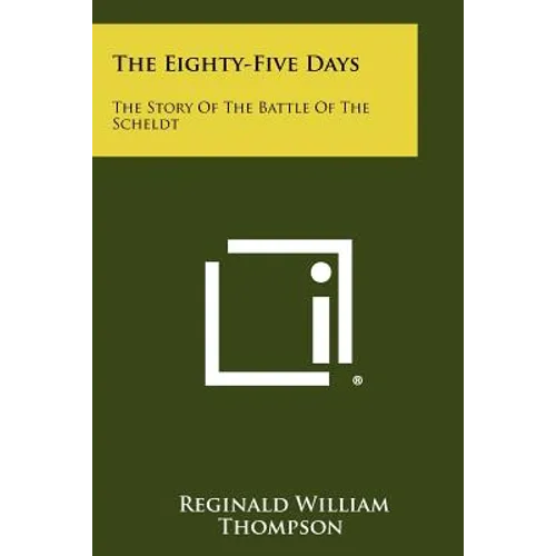 The Eighty-Five Days: The Story Of The Battle Of The Scheldt - Paperback