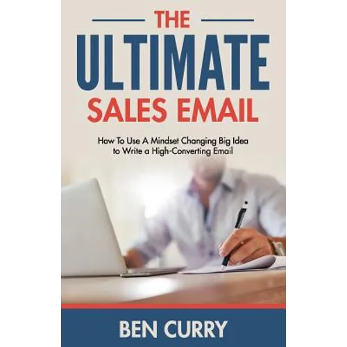 The Ultimate Sales Email: How To Use A Mindset Changing Big Idea to Write a High-Converting Email