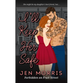 I'll Keep Her Safe: A forbidden, age-gap, best friend's dad romance